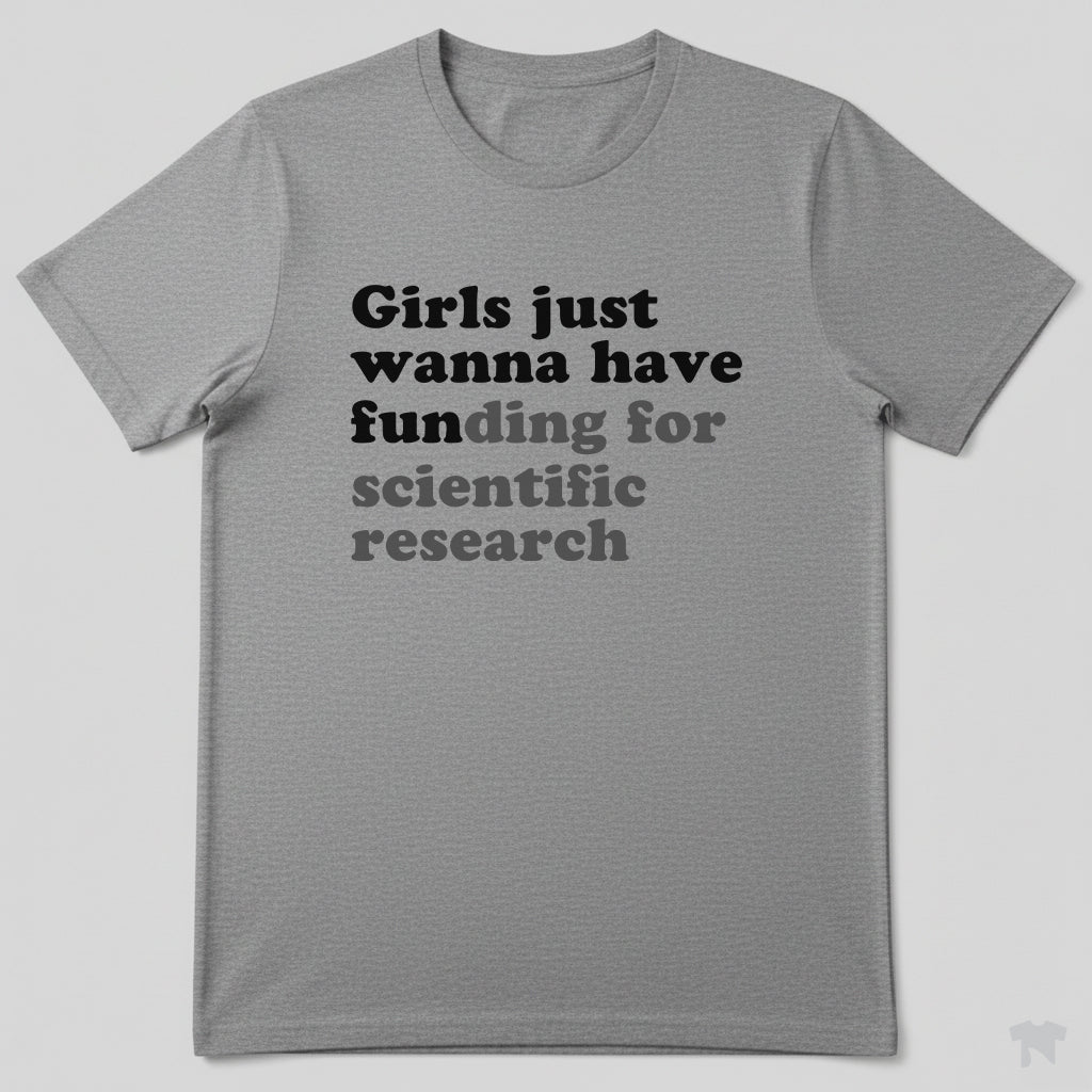 Girls Just Wanna Have Funding For Scientific Research T-Shirt
