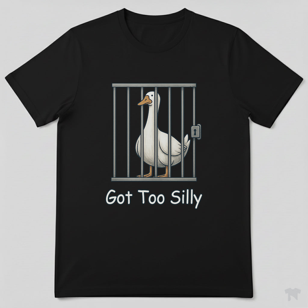 Got Too Silly Goose in Jail Funny T-Shirt