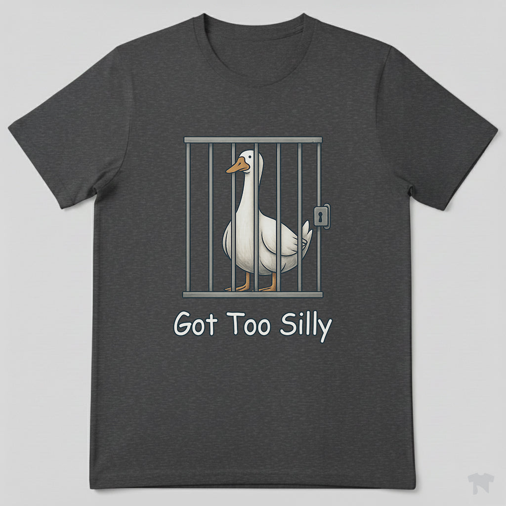 Got Too Silly Goose in Jail Funny T-Shirt