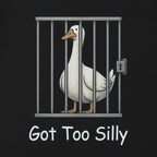 Got Too Silly Goose in Jail Funny T-Shirt