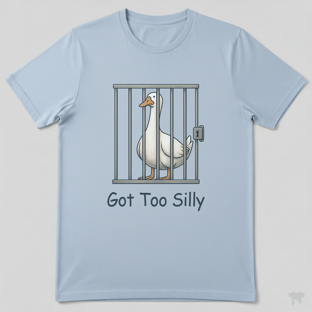 Got Too Silly Goose in Jail Funny T-Shirt