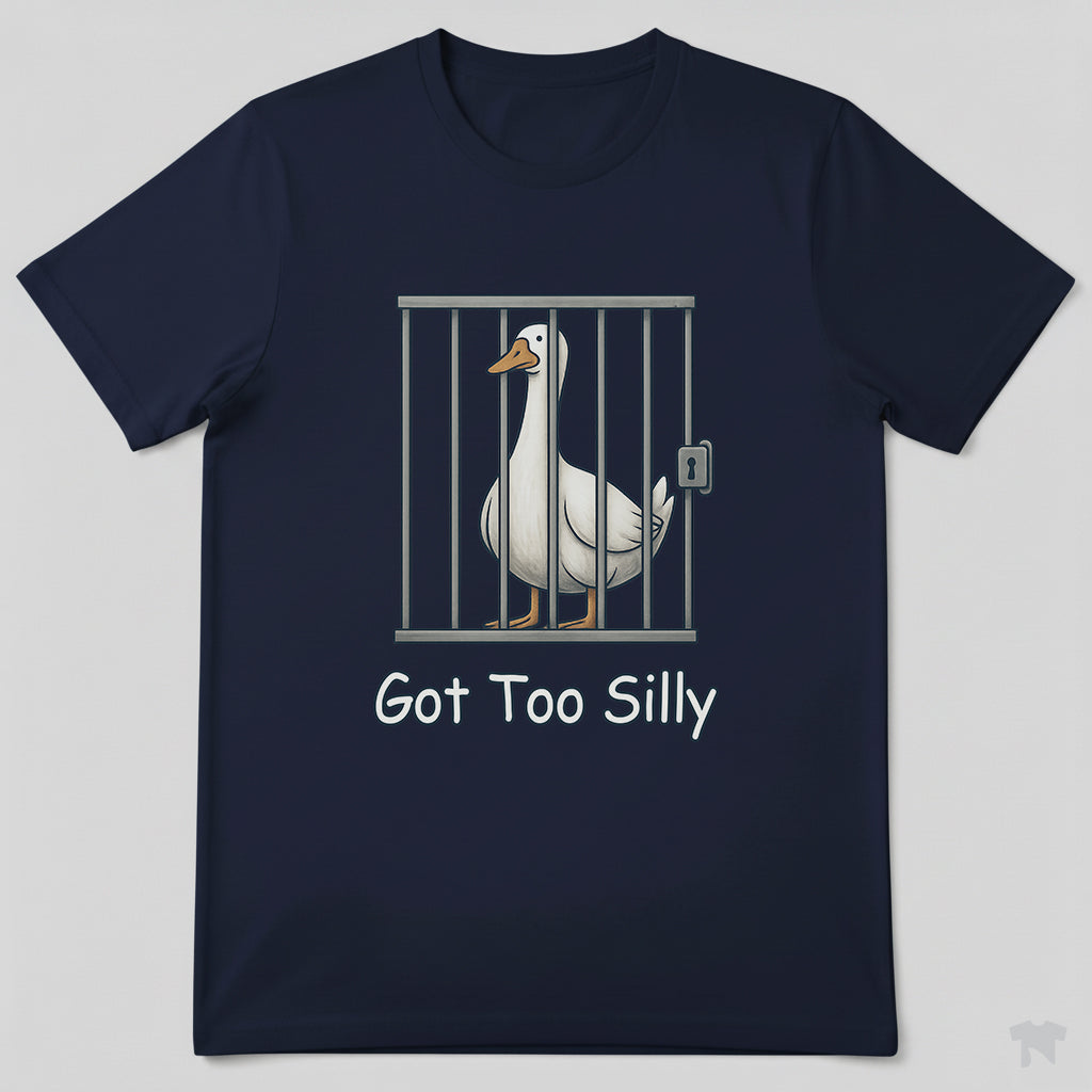 Got Too Silly Goose in Jail Funny T-Shirt