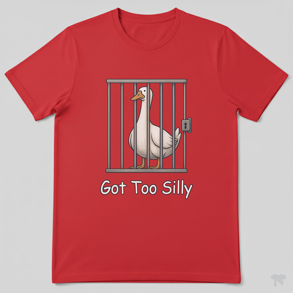 Got Too Silly Goose in Jail Funny T-Shirt