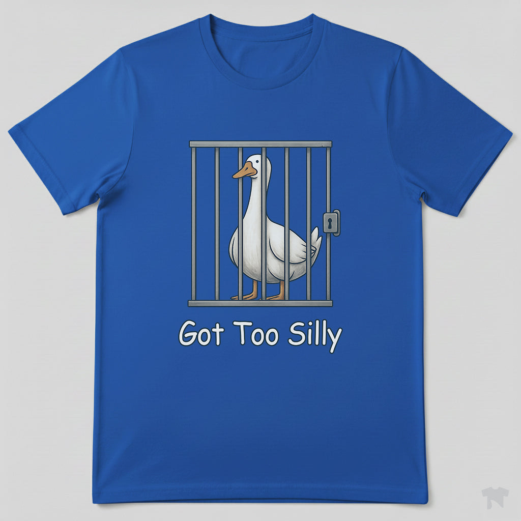 Got Too Silly Goose in Jail Funny T-Shirt