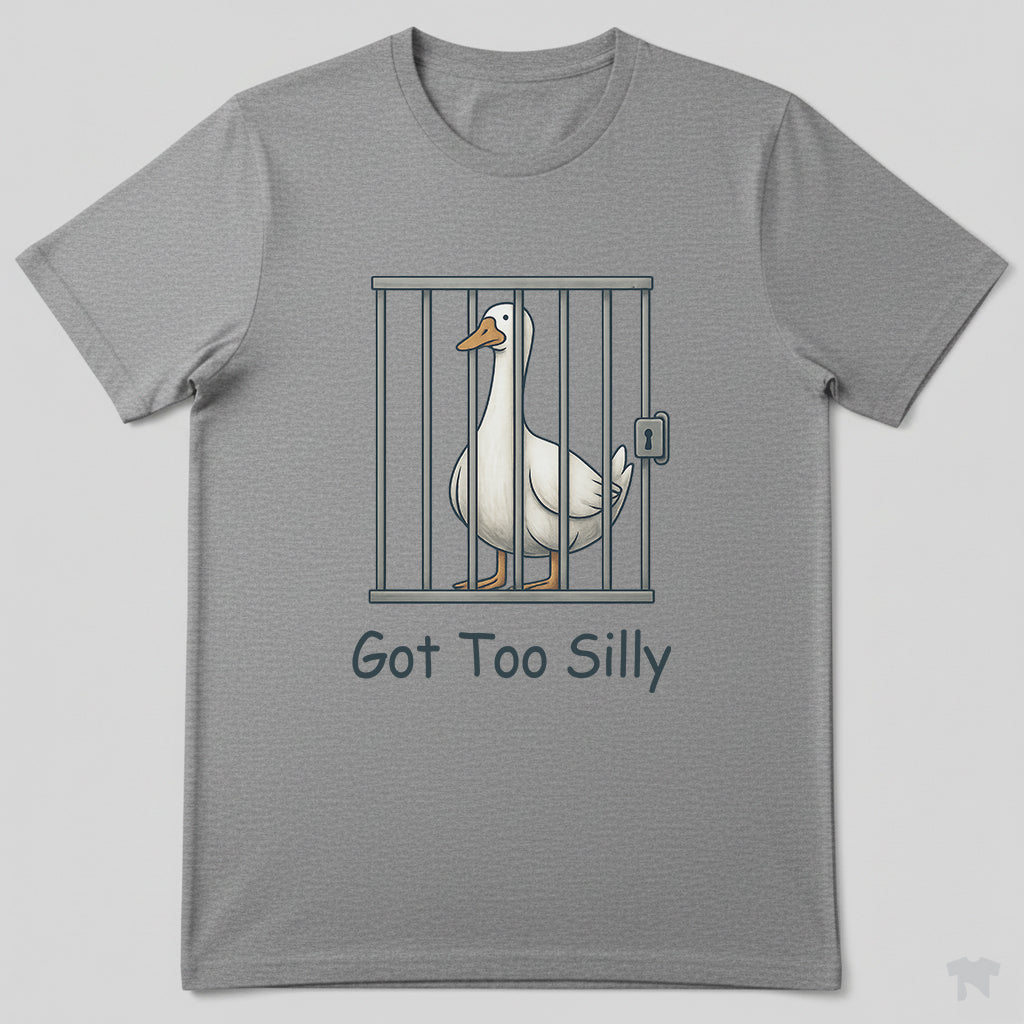 Got Too Silly Goose in Jail Funny T-Shirt