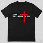 I Can't But I Know A Guy Cross Christian Faith T-Shirt