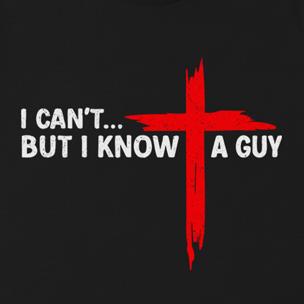 I Can't But I Know A Guy Cross Christian Faith T-Shirt