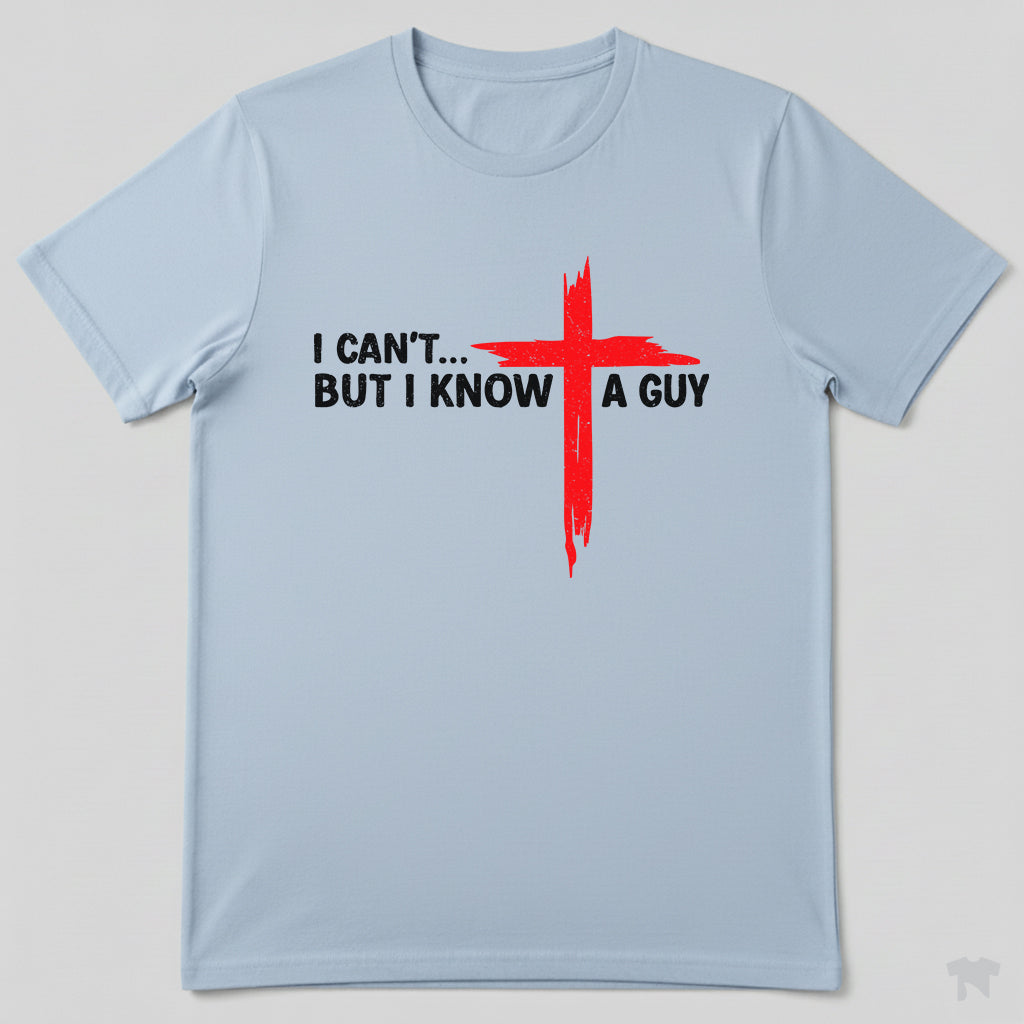 I Can't But I Know A Guy Cross Christian Faith T-Shirt