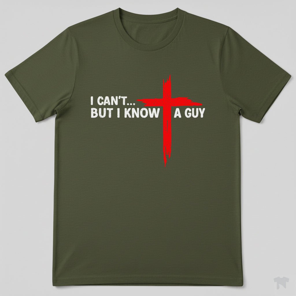 I Can't But I Know A Guy Cross Christian Faith T-Shirt