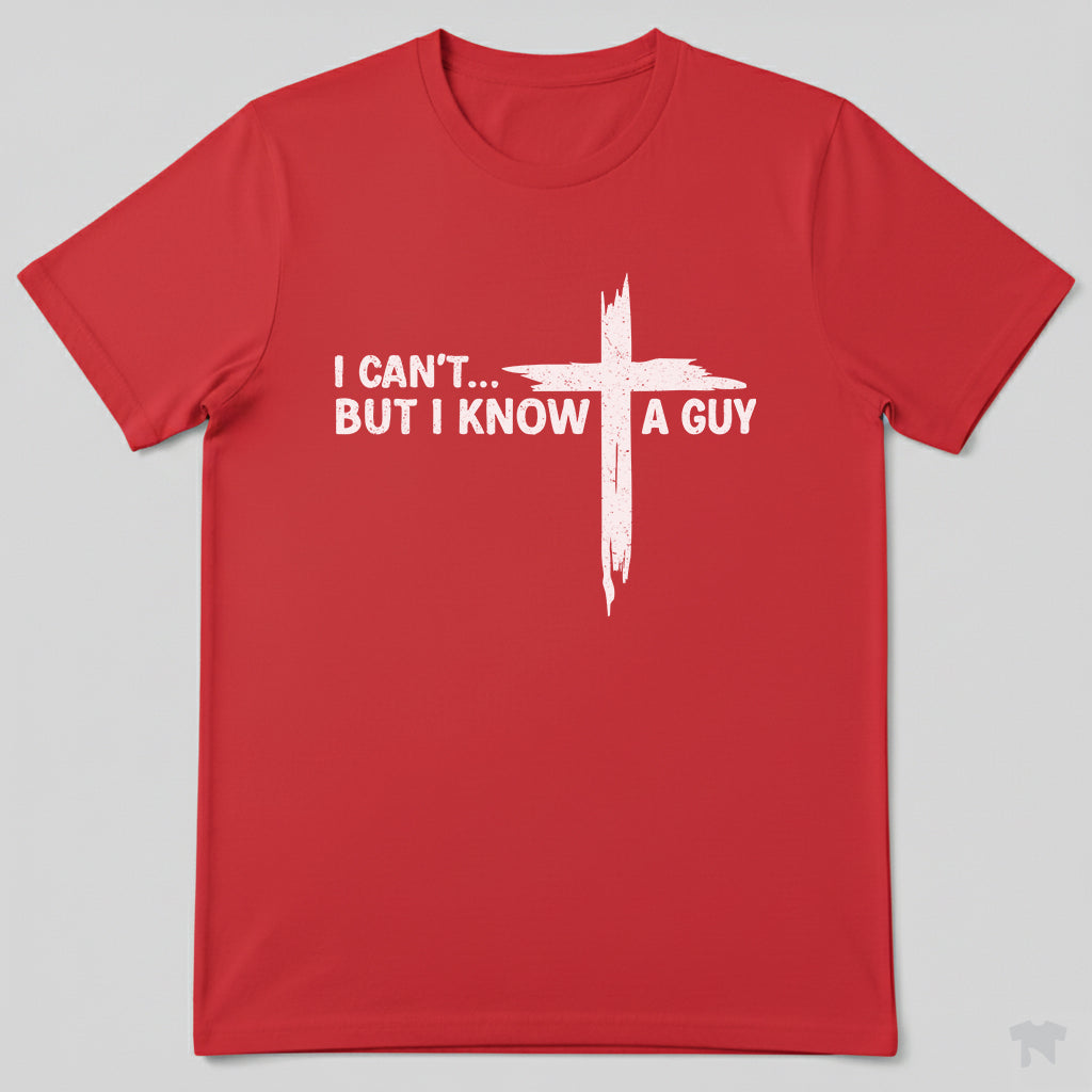 I Can't But I Know A Guy Cross Christian Faith T-Shirt