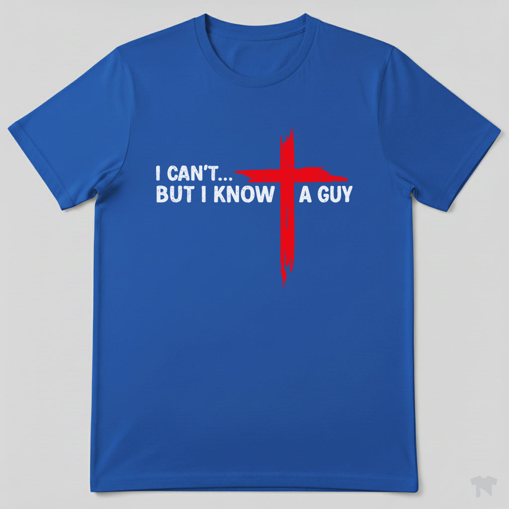 I Can't But I Know A Guy Cross Christian Faith T-Shirt