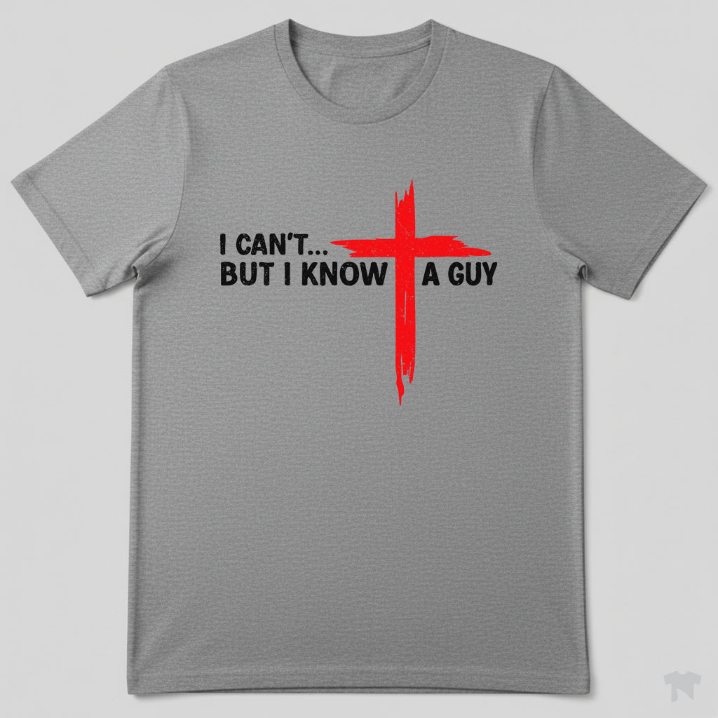I Can't But I Know A Guy Cross Christian Faith T-Shirt