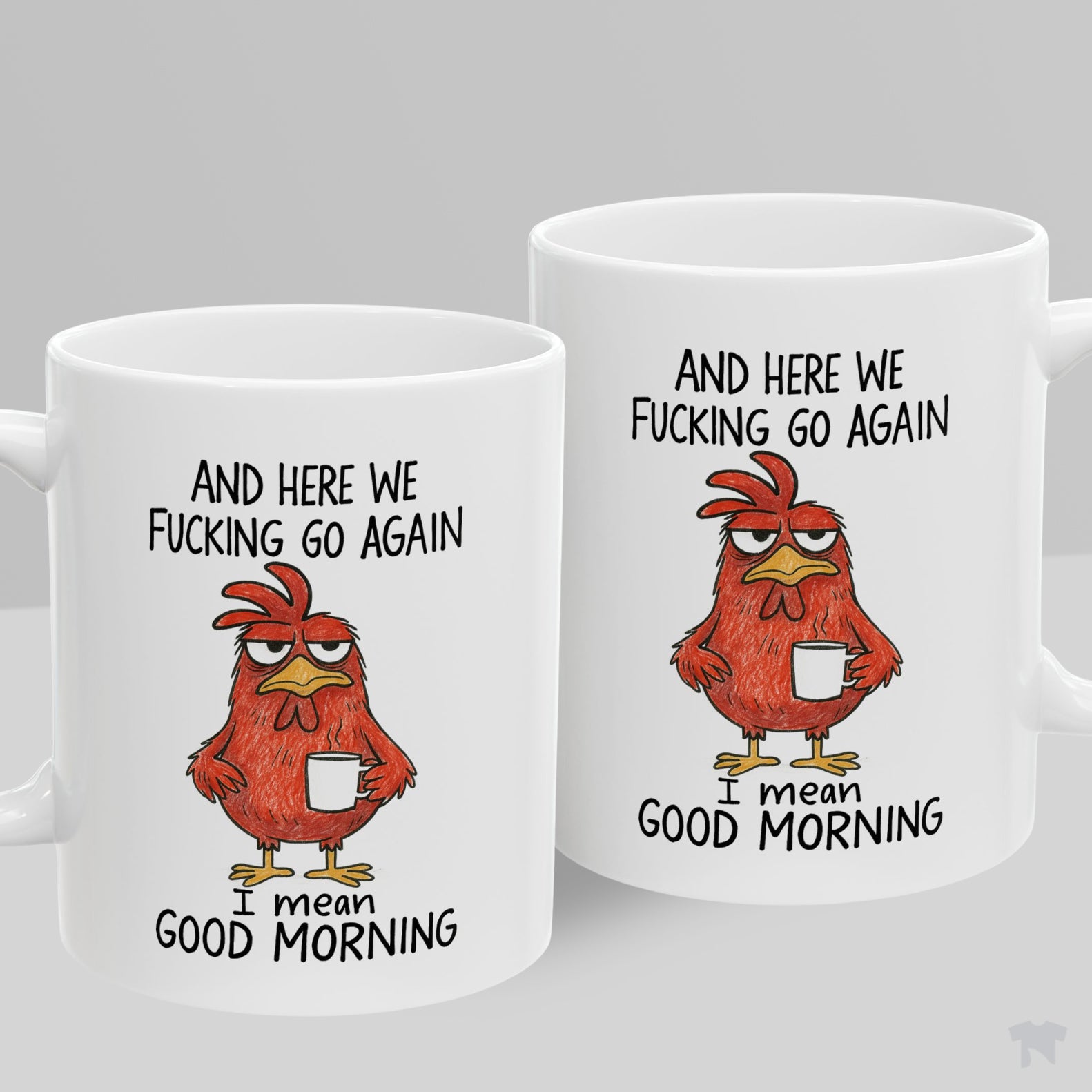 And Here We Go Again I Mean Good Morning Grumpy Chicken Mug