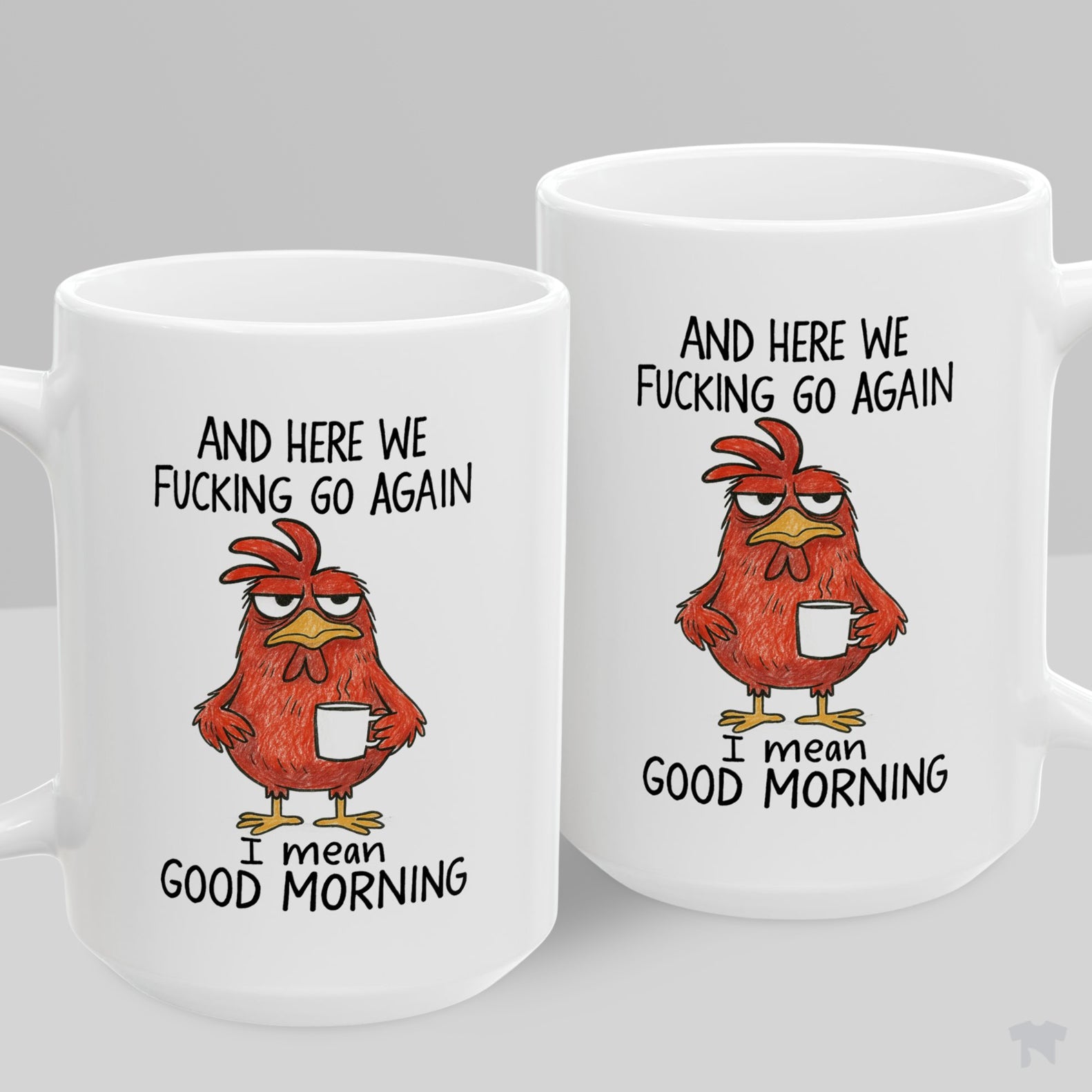 And Here We Go Again I Mean Good Morning Grumpy Chicken Mug