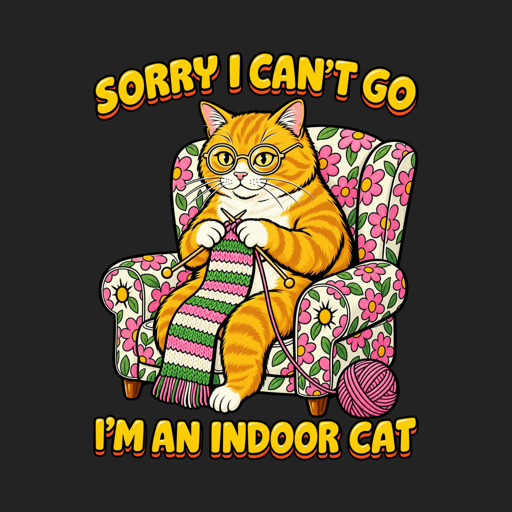 Sorry I Can't Go I'm An Indoor Cat
